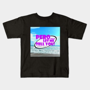 Pero Let Me Tell You Ssn 4 Logo Kids T-Shirt